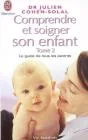 Comprendre et soigner son enfant t.2