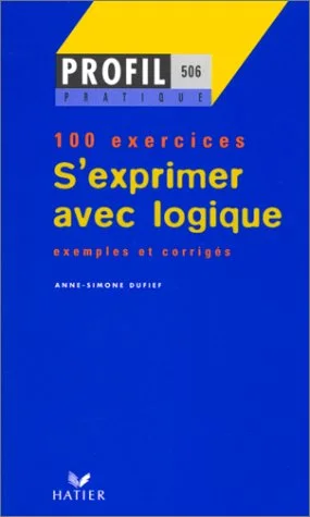 S'exprimer avec logique - 100 exercices