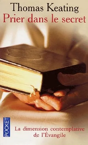 Prier dans le secret : La dimension contemplative de l'Evangile