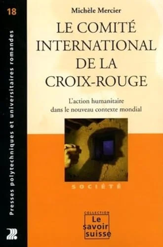 Le Comité International de la Croix-Rouge : L'action humanitaire dans le nouveau contexte mondial