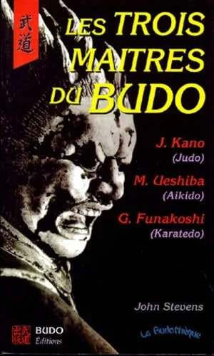 Les Trois Maitres du budo. Jigoro Kano,  Morihei Ueshiba, Gichin Funakoshi