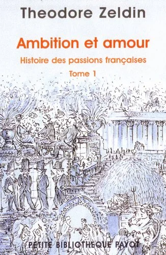 Histoire des passions françaises. Tome 1, Ambition et amour