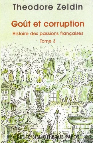 Histoire des passions françaises. Tome 3, Goût et corruption