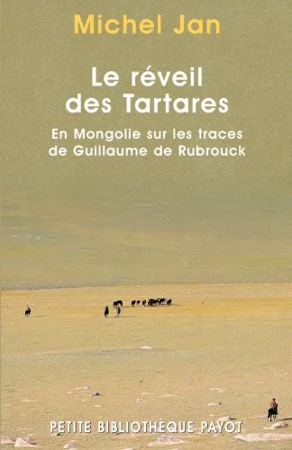 Le Réveil des tartares : En Mongolie sur les traces de Guillaume de Rubrouck