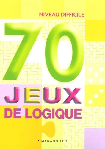70 jeux de logique : Niveau difficile