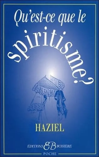 Qu'est-ce que le spiritisme ? : Communications avec les Esprits des Défunts. Obtention de révélations de l'Au-delà