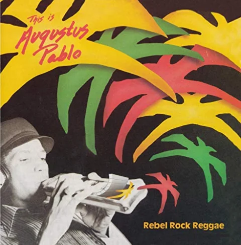 Rebel Rock Reggae: This Is Augustus Pablo