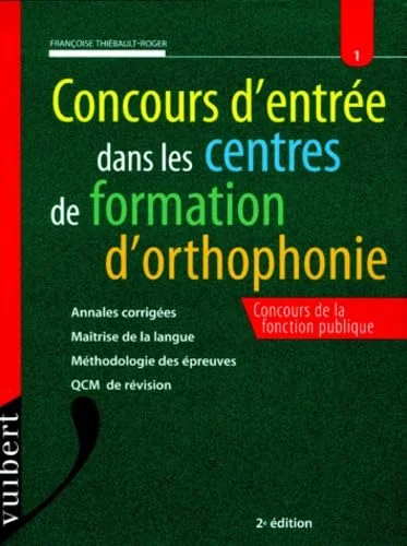 Concours d'entr�e dans les centres de formation d'orthophonie: Annales corrig�es, ma�trise de la langue, m�thodologie des �preuves, QCM de r�vision