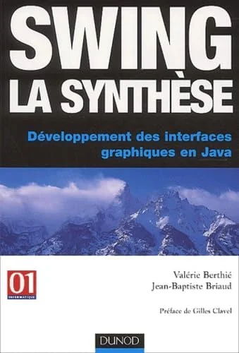 Swing la synthèse : Développement des interfaces graphiques en Java