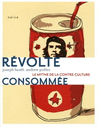 Révolte consommée : Essai sur l'inefficacité de la contre-culture