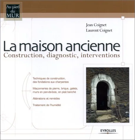 La Maison ancienne : Construction, diagnostic, interventions