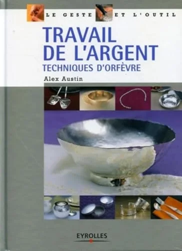 Travail de l'argent : Techniques d'orfèvre