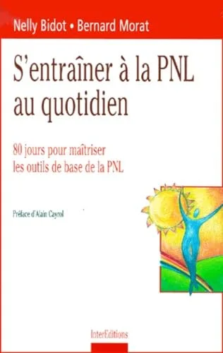 S'entraîner à la PNL au quotidien, 80 jours pour maîtriser les outils de base de la PNL
