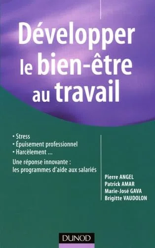 Développer le bien-être au travail : Stress, épuisement; harcèlement... Une réponse innovante : les programmes d'aide aux sal