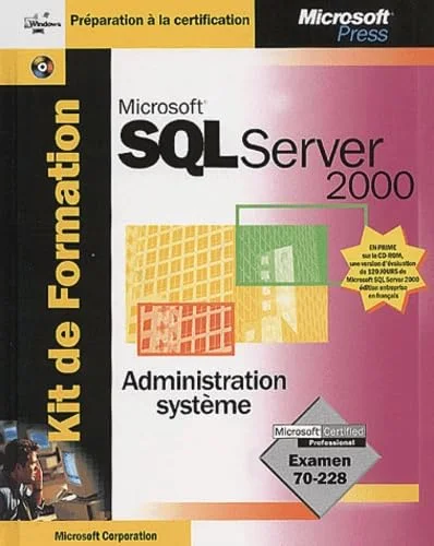 Kit de Formation Microsoft SQL Server 2000 Administration système : Examen 70-228 (avec CD-Rom)