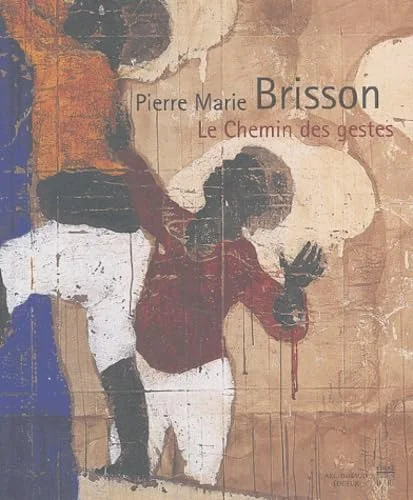 Pierre Marie Brisson : Le Chemin des gestes