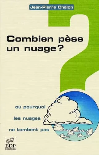 Combien pèse un nuage ? : Ou pourquoi les nuages ne tombent pas ?