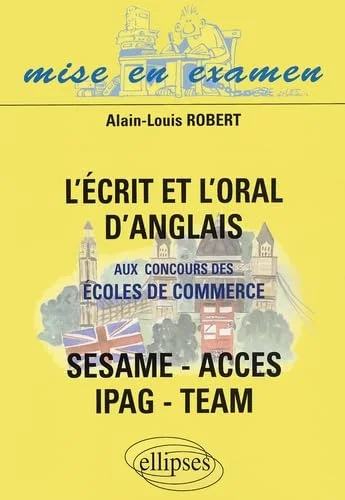 L'écrit et l'oral d'anglais aux concours des écoles de commerce ACCES - IPAG - SESAME - TEAM