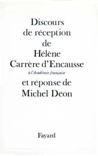 Discours de r�ception de H�l�ne Carr�re d'Encausse � l'Acad�mie fran�aise et r�ponse de Michel D�on
