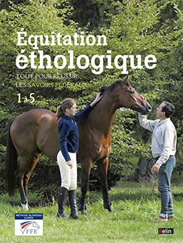 Equitation éthologique : Tout pour réussir les savoirs fédéraux, 1 à 5