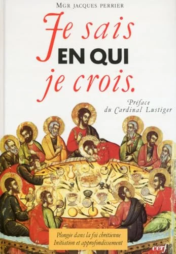 Je sais en qui je crois : Plong�e dans la foi chr�tienne, initiation et approfondissement