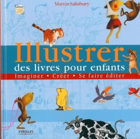 Illustrer des livres pour enfants : Imaginer, créer, se faire éditer