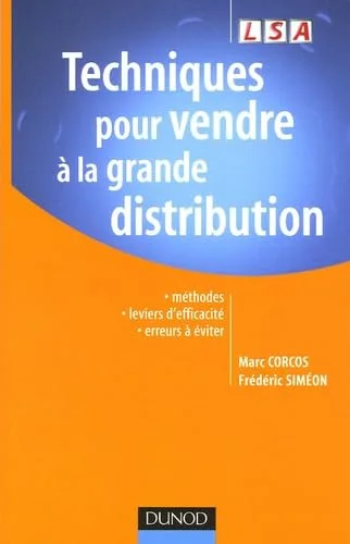 Techniques pour vendre à la grande distribution : Méthodes leviers d'efficacité erreurs à éviter