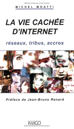 La Vie cach�e d'Internet : R�seaux, tribus, accros