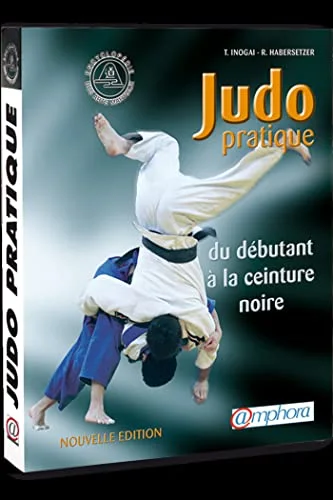 Judo pratique : Du débutant à la ceinture noire