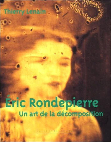 Eric Rondepeirre : un art de la d�composition