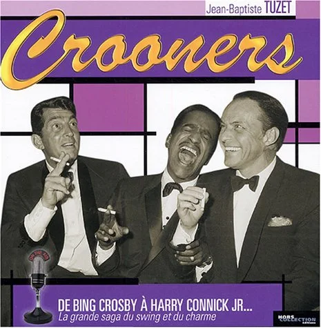 Crooners : De Bing Crosby � Harry Connick Jr... La grande saga du swing et du charme