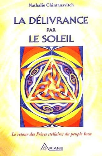 La Délivrance par le soleil, tome 1 : Le Retour des frères stellaires du peuple Inca