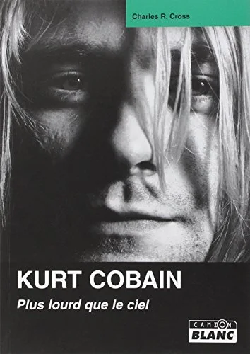 Kurt Cobain. : Plus lourd que le ciel