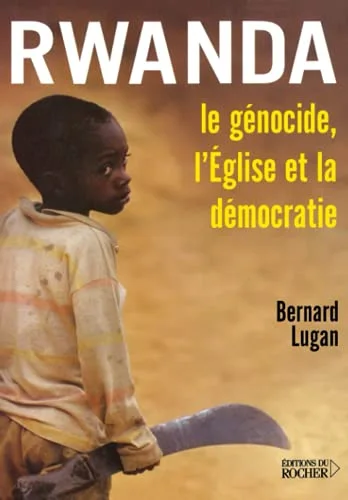 Le Génocide du Rwanda : L'Église et la Démocratie responsables