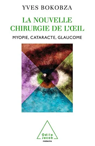 La nouvelle chirurgie de l'oeil : Myopie, cataracte, glaucomme