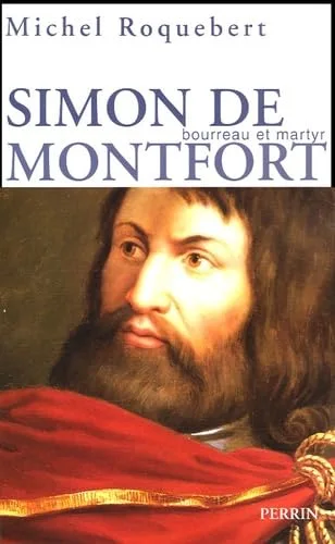 Simon de Montfort : Bourreau et martyr