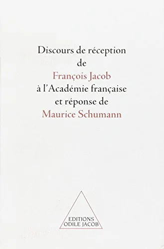 Discours de r�ception de Fran�ois Jacob � l'Acad�mie fran�aise et r�ponse de Maurice Schumann