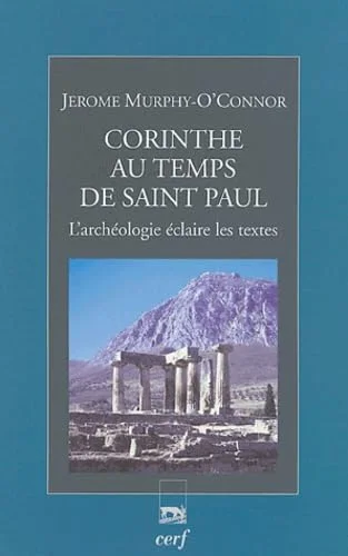 Corinthe au temps de saint Paul : L'arch�ologie �claire les textes