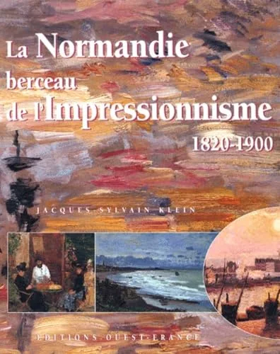 La Normandie: Berceau de l'impressionnisme 1820-1900