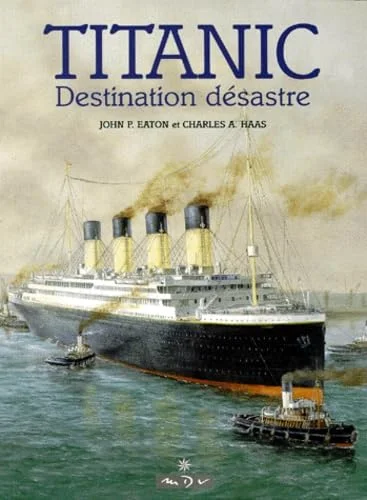 Le Titanic. Destination d�sastre