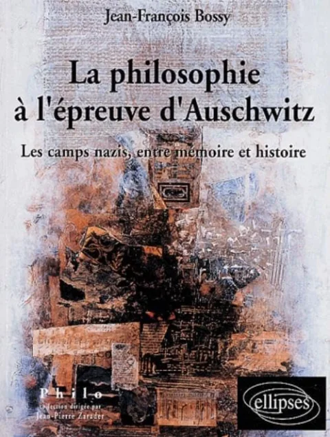 La philosophie à l'épreuve d'Auschwitz : Les camps nazis, entre Mémoire et Histoire