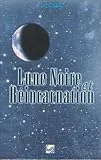 Lune noire et r�incarnation