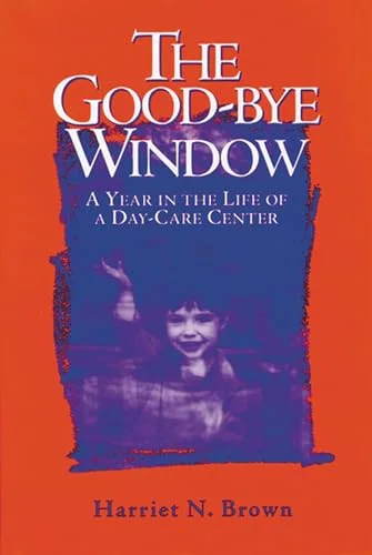 The Good-Bye Window: A Year in the Life of a Day-Care Center