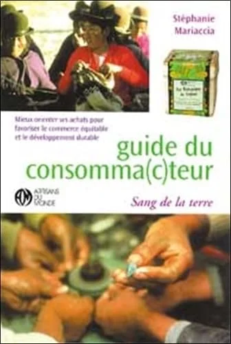 Guide du consomma(c)teur. :  Mieux orienter ses achats pour favoriser le commerce �quitable et le d�veloppement durable