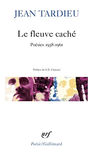 Le Fleuve caché,: Poésies 1938-1961.  Accents.  Le Témoin invisible.  Jours pétrifiés.  Monsieur, Monsieur.  Une Voix sans pe