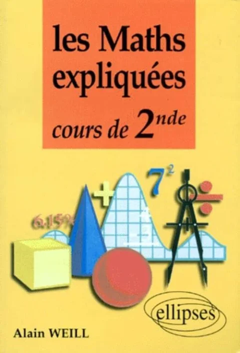 Les mathématiques expliquées : Cours de Seconde
