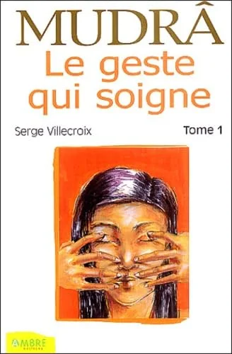 Mudrâ : Tome 1, Le geste qui soigne