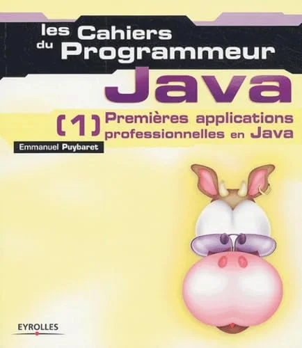 Les Cahiers du programmeur : Java 1 - Premi�res applications professionnelles en Java