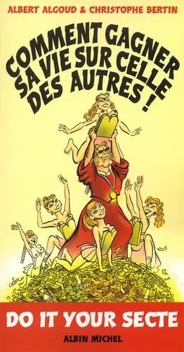 Comment gagner sa vie sur celle des autres : Do It Your Secte