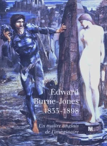 Edward Burne-Jones 1833-1898: Un ma�tre anglais de l'imaginaire